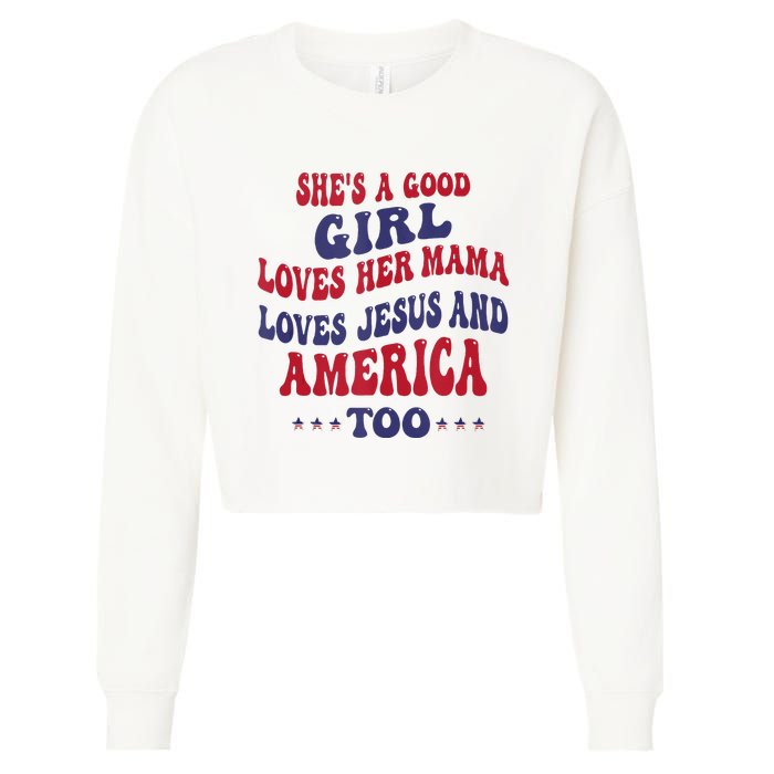 Shes A Good Girl Loves Her Mama Loves Jesus And America Too Cropped Pullover Crew