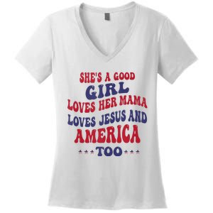 Shes A Good Girl Loves Her Mama Loves Jesus And America Too Women's V-Neck T-Shirt