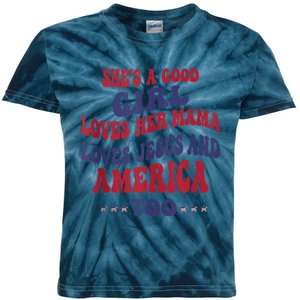 Shes A Good Girl Loves Her Mama Loves Jesus And America Too Kids Tie-Dye T-Shirt