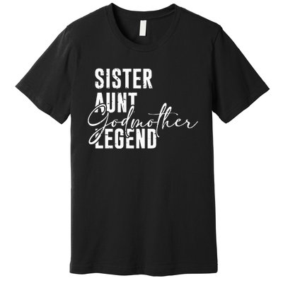 Sister Aunt Godmother Legend Funny Cool Auntie Saying Premium T-Shirt