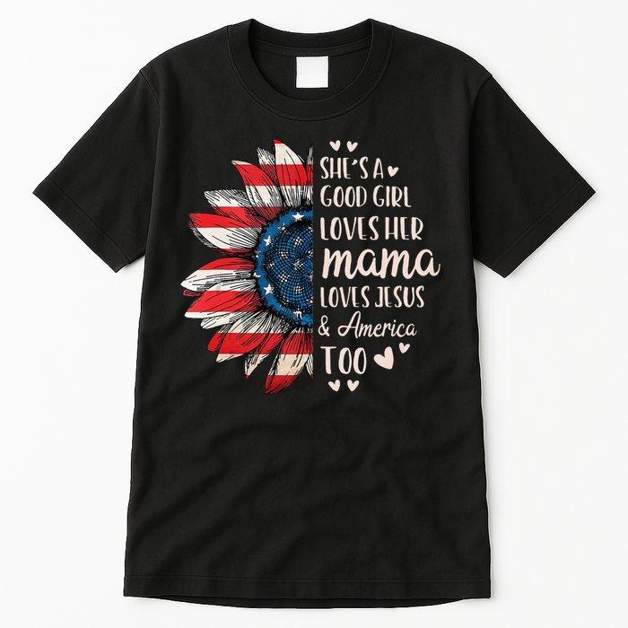 Shes A Good Girl Loves Her Mama Jesus America Too Tall T-Shirt