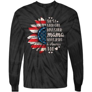 Shes A Good Girl Loves Her Mama Jesus America Too Tie-Dye Long Sleeve Shirt