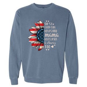 Shes A Good Girl Loves Her Mama Jesus America Too Garment-Dyed Sweatshirt