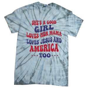 Shes A Good Girl Loves Her Mama Loves Jesus And America Too Tie-Dye T-Shirt