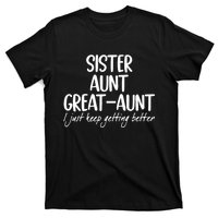 Sister Aunt Great Aunt I Just Keep Getting Better T-Shirt