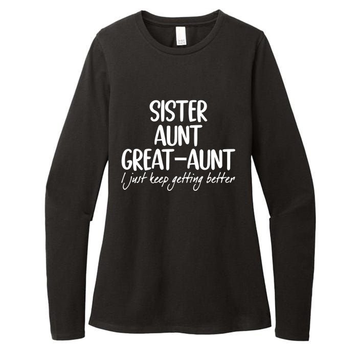 Sister Aunt Great Aunt I Just Keep Getting Better Womens CVC Long Sleeve Shirt