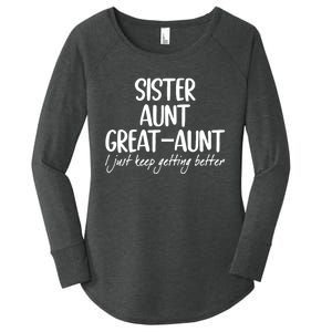 Sister Aunt Great Aunt I Just Keep Getting Better Women's Perfect Tri Tunic Long Sleeve Shirt