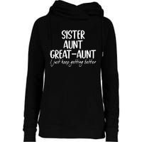 Sister Aunt Great Aunt I Just Keep Getting Better Womens Funnel Neck Pullover Hood