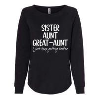 Sister Aunt Great Aunt I Just Keep Getting Better Womens California Wash Sweatshirt