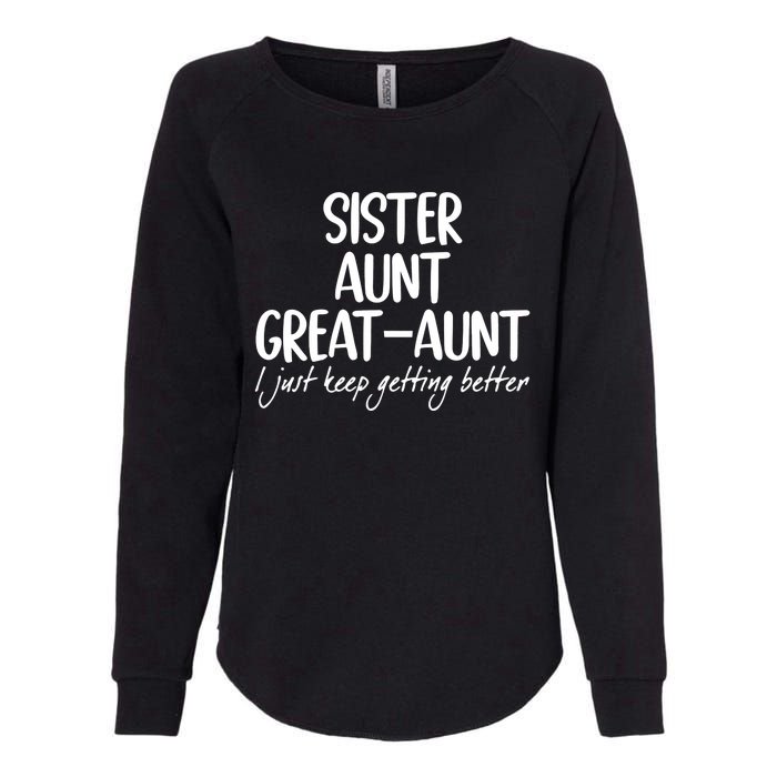 Sister Aunt Great Aunt I Just Keep Getting Better Womens California Wash Sweatshirt