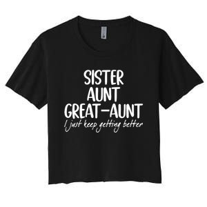 Sister Aunt Great Aunt I Just Keep Getting Better Women's Crop Top Tee