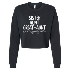 Sister Aunt Great Aunt I Just Keep Getting Better Cropped Pullover Crew