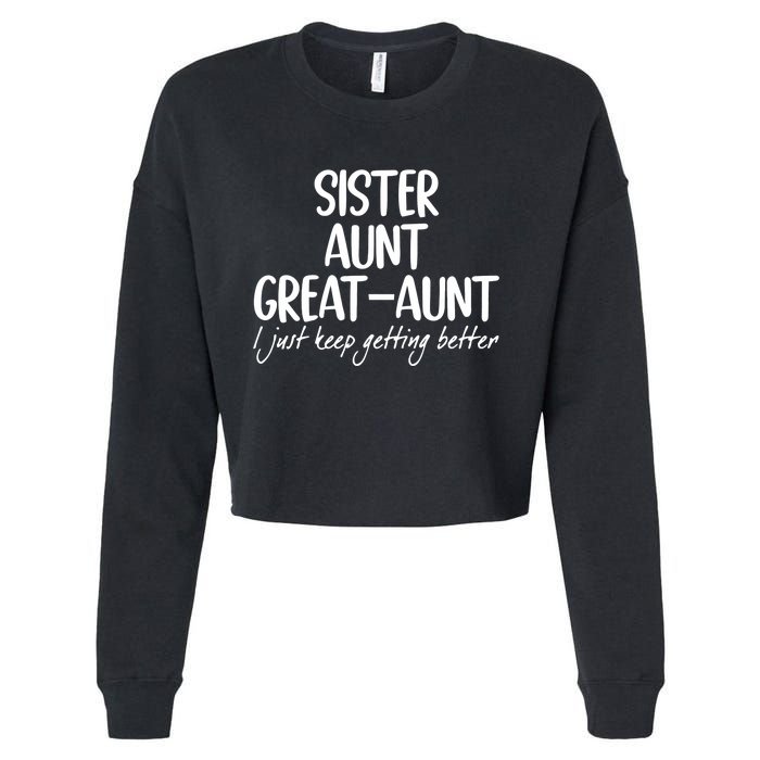 Sister Aunt Great Aunt I Just Keep Getting Better Cropped Pullover Crew