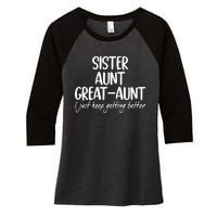 Sister Aunt Great Aunt I Just Keep Getting Better Women's Tri-Blend 3/4-Sleeve Raglan Shirt