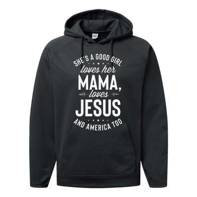 Shes A Good Girl Loves Her Mama Loves Jesus And America Too Performance Fleece Hoodie