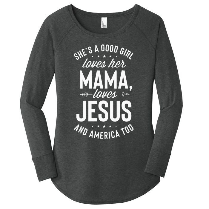 Shes A Good Girl Loves Her Mama Loves Jesus And America Too Women's Perfect Tri Tunic Long Sleeve Shirt