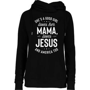 Shes A Good Girl Loves Her Mama Loves Jesus And America Too Womens Funnel Neck Pullover Hood