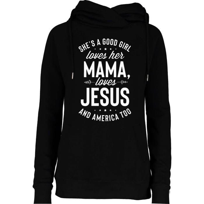 Shes A Good Girl Loves Her Mama Loves Jesus And America Too Womens Funnel Neck Pullover Hood