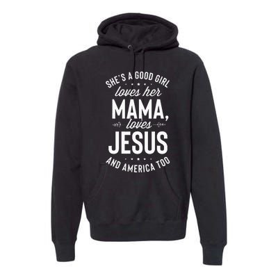 Shes A Good Girl Loves Her Mama Loves Jesus And America Too Premium Hoodie