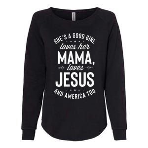 Shes A Good Girl Loves Her Mama Loves Jesus And America Too Womens California Wash Sweatshirt