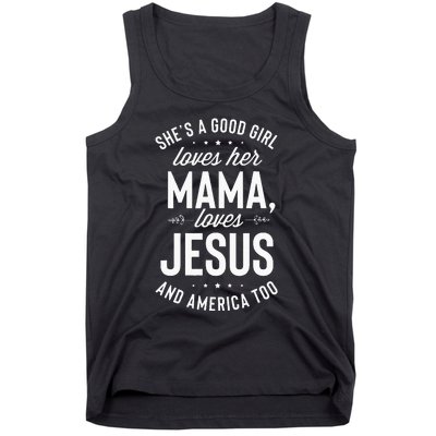 Shes A Good Girl Loves Her Mama Loves Jesus And America Too Tank Top