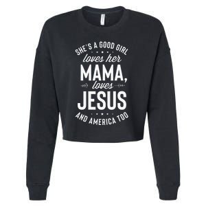 Shes A Good Girl Loves Her Mama Loves Jesus And America Too Cropped Pullover Crew