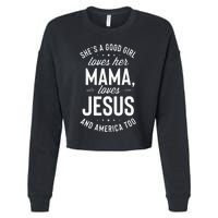 Shes A Good Girl Loves Her Mama Loves Jesus And America Too Cropped Pullover Crew