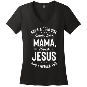 Shes A Good Girl Loves Her Mama Loves Jesus And America Too Women's V-Neck T-Shirt