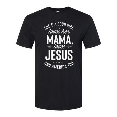 Shes A Good Girl Loves Her Mama Loves Jesus And America Too Softstyle CVC T-Shirt