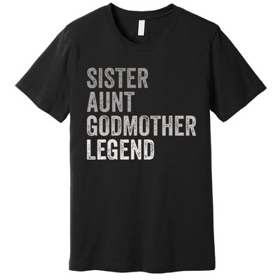 Sister Aunt Godmother Legend Auntie Godparent Proposal Premium T-Shirt