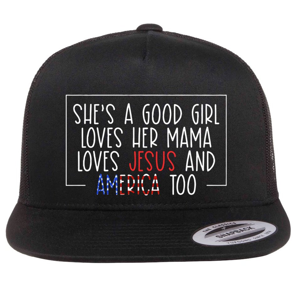 Shes A Good Girl Loves Her Mama Loves Jesus And America Too Flat Bill Trucker Hat