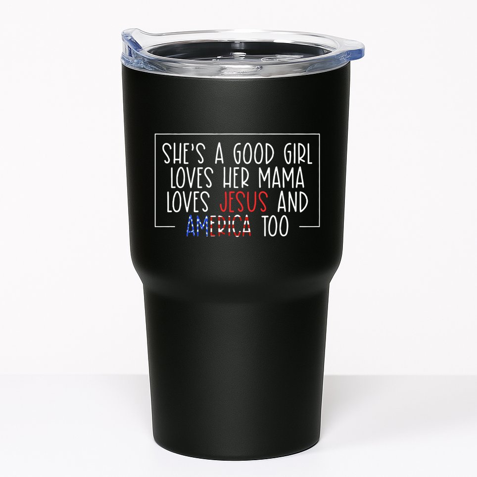 Shes A Good Girl Loves Her Mama Loves Jesus And America Too Tumbler