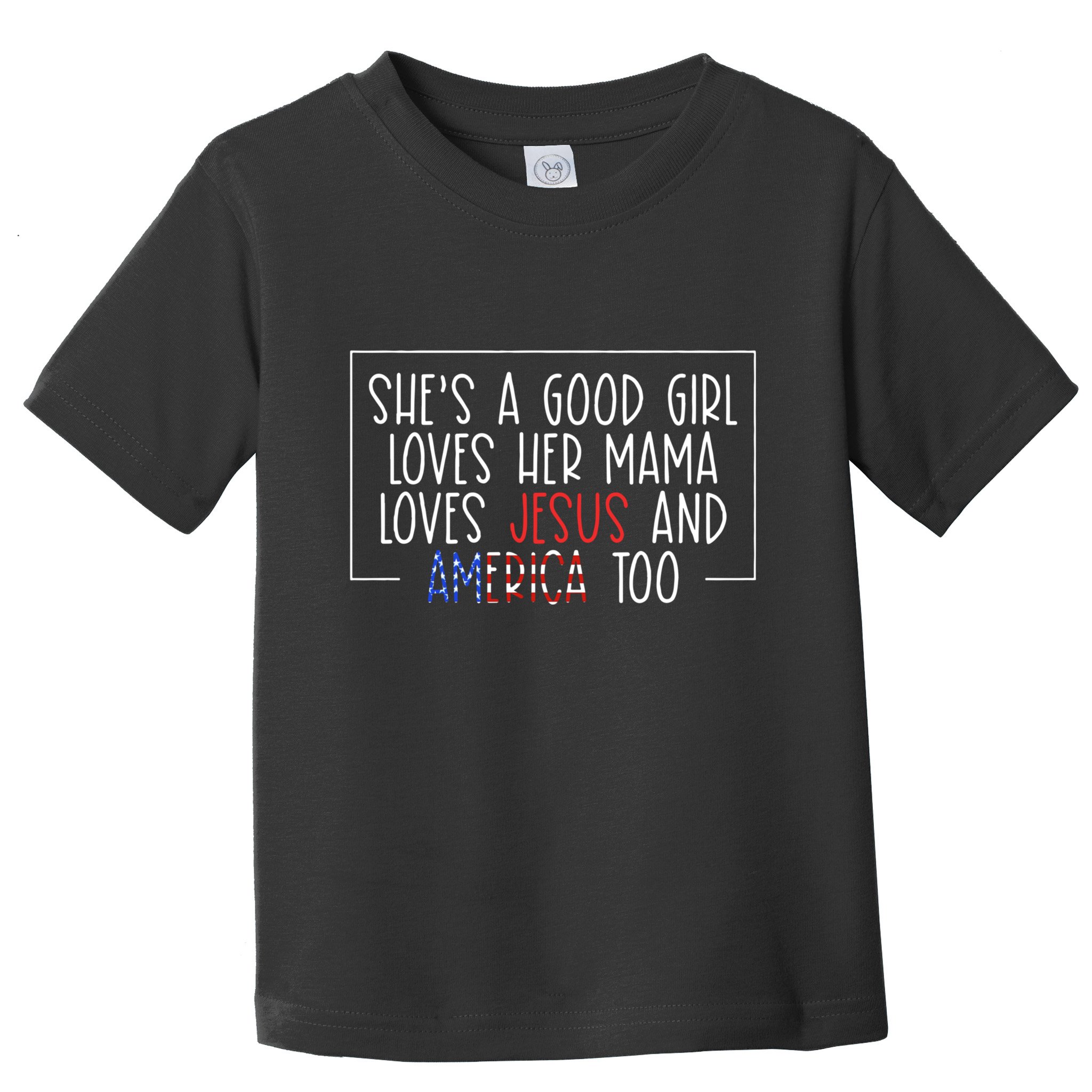 Shes A Good Girl Loves Her Mama Loves Jesus And America Too Toddler T-Shirt