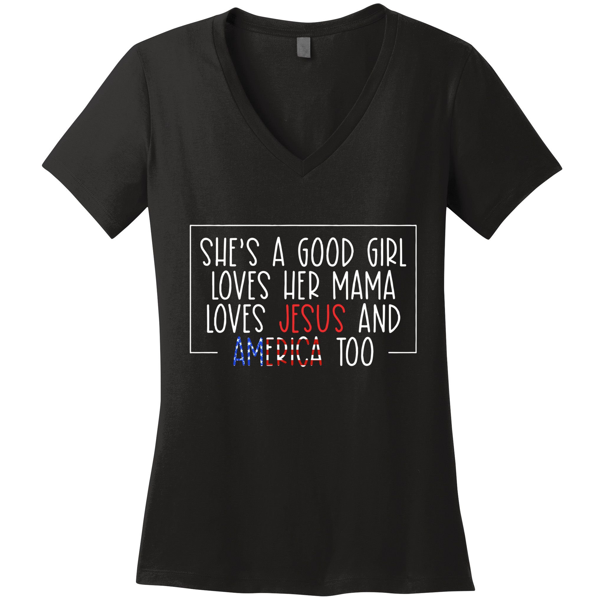 Shes A Good Girl Loves Her Mama Loves Jesus And America Too Women's V-Neck T-Shirt