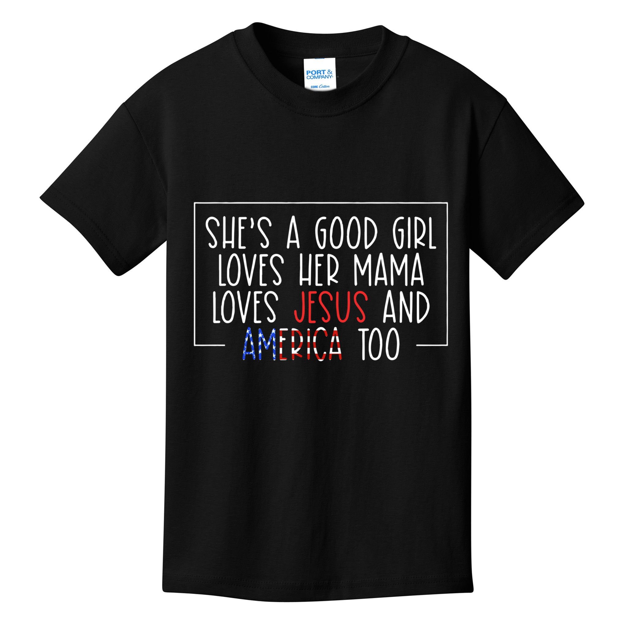 Shes A Good Girl Loves Her Mama Loves Jesus And America Too Kids T-Shirt