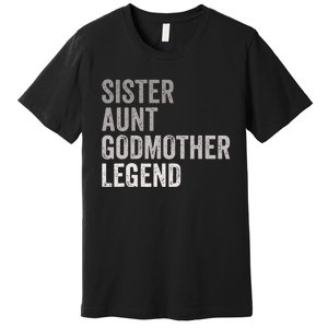 Sister Aunt Godmother Legend Auntie Godparent Proposal Premium T-Shirt