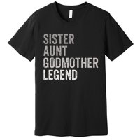 Sister Aunt Godmother Legend Auntie Godparent Proposal Premium T-Shirt