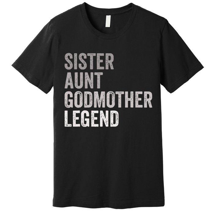 Sister Aunt Godmother Legend Auntie Godparent Proposal Premium T-Shirt