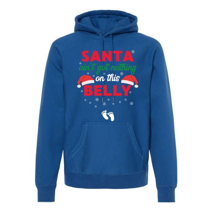 Santa AinT Got Nothing On This Belly Funny Pregnant Gift Premium Hoodie