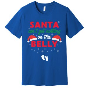 Santa AinT Got Nothing On This Belly Funny Pregnant Gift Premium T-Shirt