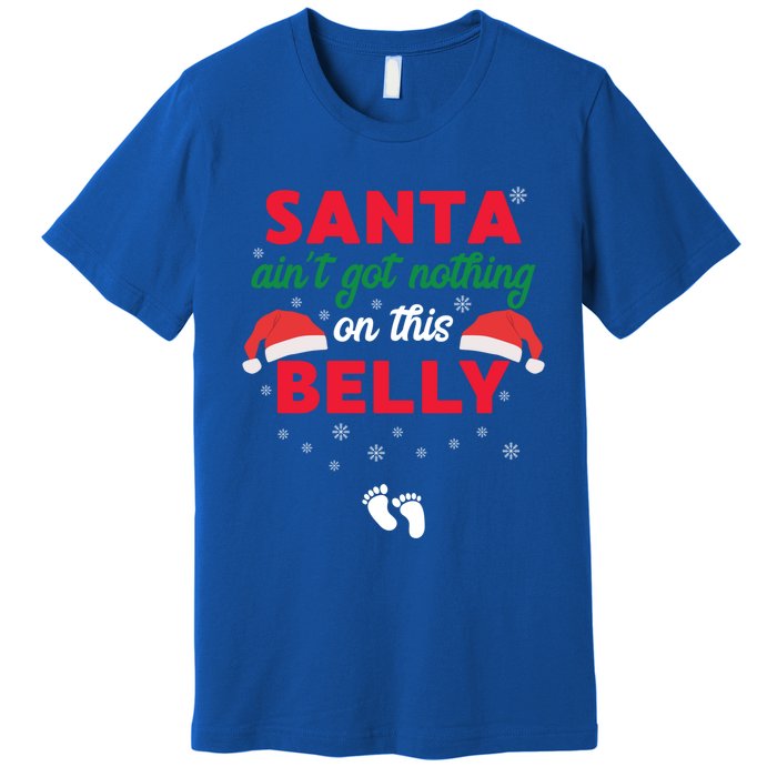 Santa AinT Got Nothing On This Belly Funny Pregnant Gift Premium T-Shirt