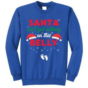 Santa AinT Got Nothing On This Belly Funny Pregnant Gift Tall Sweatshirt