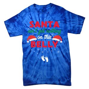 Santa AinT Got Nothing On This Belly Funny Pregnant Gift Tie-Dye T-Shirt