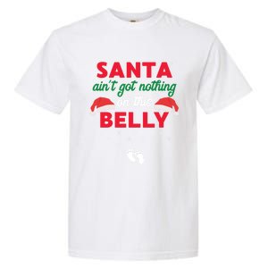 Santa AinT Got Nothing On This Belly Funny Pregnant Gift Garment-Dyed Heavyweight T-Shirt