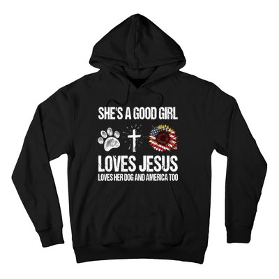 She's A Good Girl Loves Jesus Loves Her Dog And America Too Hoodie