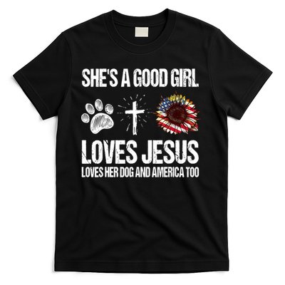 She's A Good Girl Loves Jesus Loves Her Dog And America Too T-Shirt