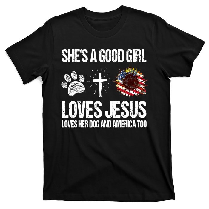 She's A Good Girl Loves Jesus Loves Her Dog And America Too T-Shirt