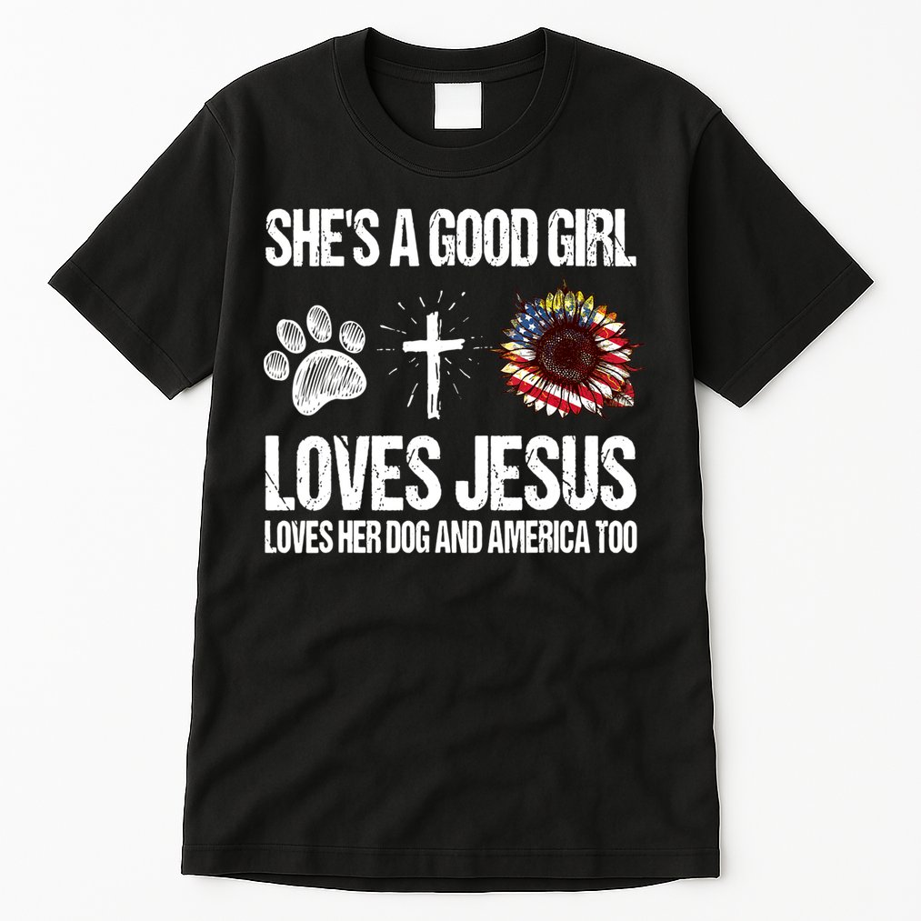 She's A Good Girl Loves Jesus Loves Her Dog And America Too Tall T-Shirt