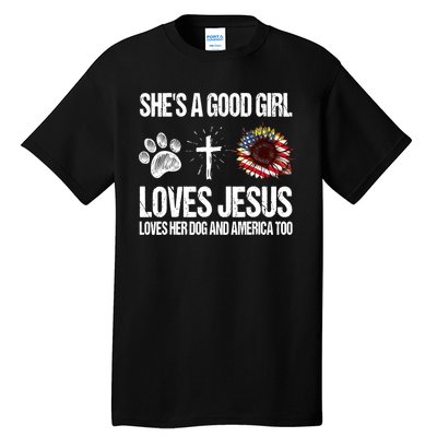 She's A Good Girl Loves Jesus Loves Her Dog And America Too Tall T-Shirt