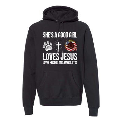 She's A Good Girl Loves Jesus Loves Her Dog And America Too Premium Hoodie